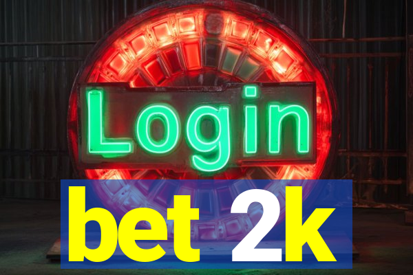 bet 2k